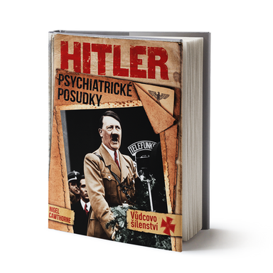 Hitler: Psychiatrické posudky – Vůdcovo šílenství